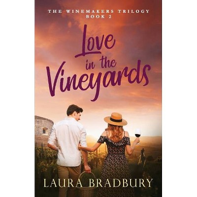 Love in the Vineyards - (The Winemakers Trilogy) by  Laura Bradbury (Paperback)