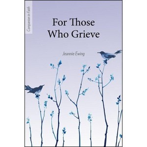 For Those Who Grieve (Companion in Faith) - by  Jeannie Ewing (Paperback) - 1 of 1