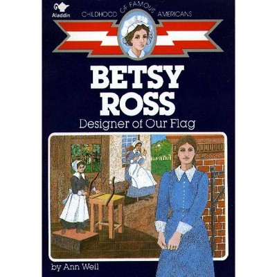 Betsy Ross - (Childhood of Famous Americans (Paperback)) by  Ann Weil (Paperback)