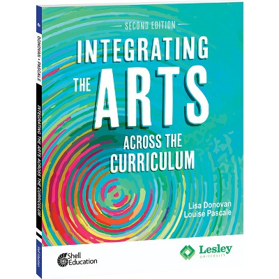 Shell Education Integrating the Arts Across the Curriculum, 2nd Edition