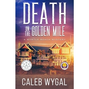 Death on the Golden Mile - (Myrtle Beach Mystery) by Caleb Wygal - 1 of 1