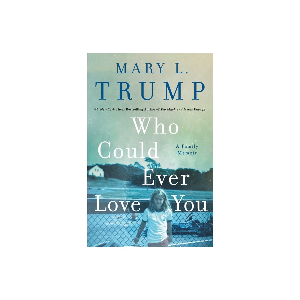 Who Could Ever Love You - by Mary L Trump (Hardcover)