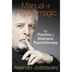 Manual of Psychomagic - by  Alejandro Jodorowsky (Paperback) - 1 of 1