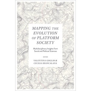 Mapping the Evolution of Platform Society - by  Valentina Goglio & Cecilia Biancalana (Hardcover) - 1 of 1