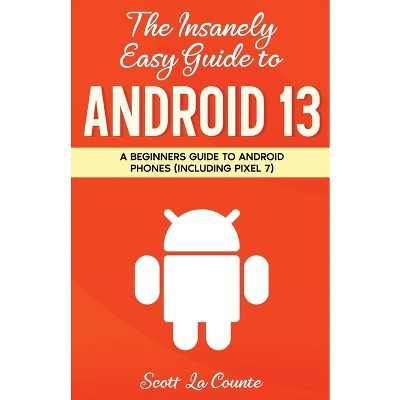 The Insanely Easy Guide to Android 13 - by  Scott La Counte (Paperback)
