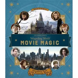 J.K. Rowling's Wizarding World: Movie Magic Volume One: Extraordinary People and Fascinating Places (Harry Potter) - by Revenson, Jody (Hardcover)