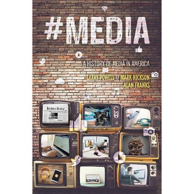 #Media: A History of Media in America - by  Larry Powell & Mark L Hickson & Alan Franks (Paperback)