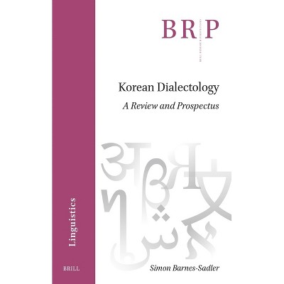 Korean Dialectology - (Brill Research Perspectives in Linguistics) by  Simon Barnes-Sadler (Paperback)