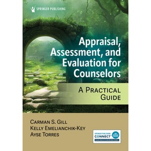 Appraisal, Assessment, and Evaluation for Counselors - by  Carman S Gill & Kelly Emelianchik-Key & Ayse Torres (Paperback) - 1 of 1