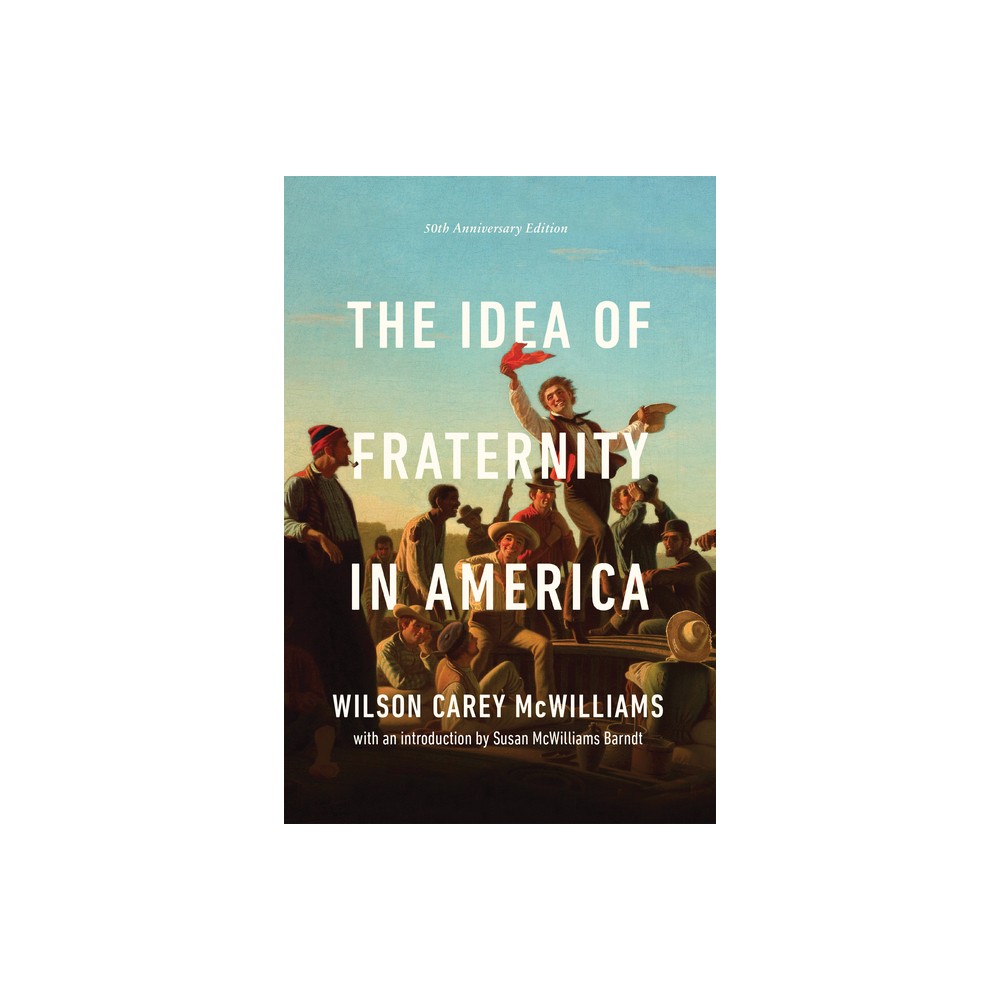 The Idea of Fraternity in America - 2nd Edition by Wilson Carey McWilliams (Paperback)