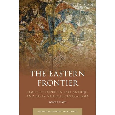 The Eastern Frontier - (Early and Medieval Islamic World) by  Robert Haug (Paperback)