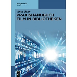 Praxishandbuch Film in Bibliotheken - (De Gruyter Praxishandbuch) by  Anna Bohn (Hardcover) - 1 of 1