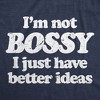 Womens Im Not Bossy I Just Have Better Ideas T Shirt Funny Big Ego Boss Joke Tee For Ladies - Crazy Dog Women's T Shirt - 2 of 4