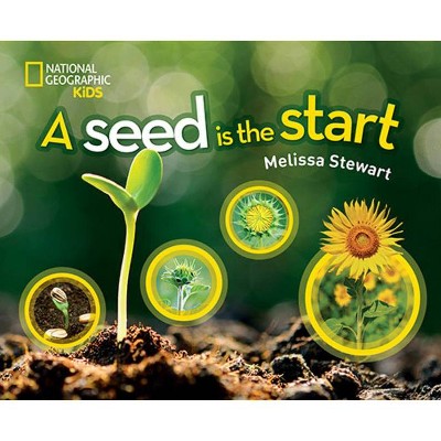 A Seed Is the Start - by  Melissa Stewart (Hardcover)