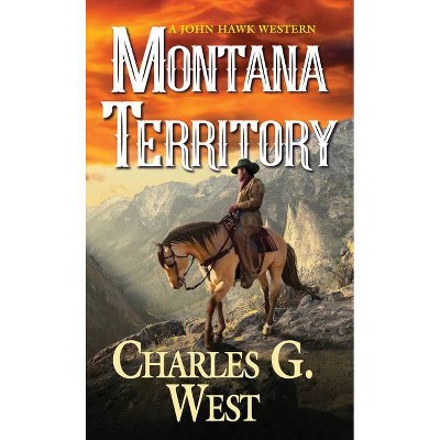 Montana Territory - (John Hawk Western) by  Charles G West (Paperback)