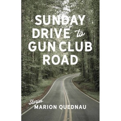 Sunday Drive to Gun Club Road - by  Marion Quednau (Paperback)