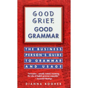Good Grief, Good Grammar - by  Dianna Booher (Paperback) - 1 of 1