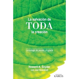 La salvación de toda la creación - by  Howard A Snyder & Joel Scandrett (Paperback) - 1 of 1