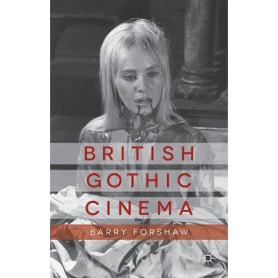 British Gothic Cinema - (Palgrave Gothic) by  B Forshaw (Paperback)