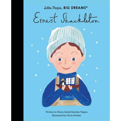 Ernest Shackleton - (Little People, Big Dreams) by  Maria Isabel Sanchez Vegara (Hardcover)