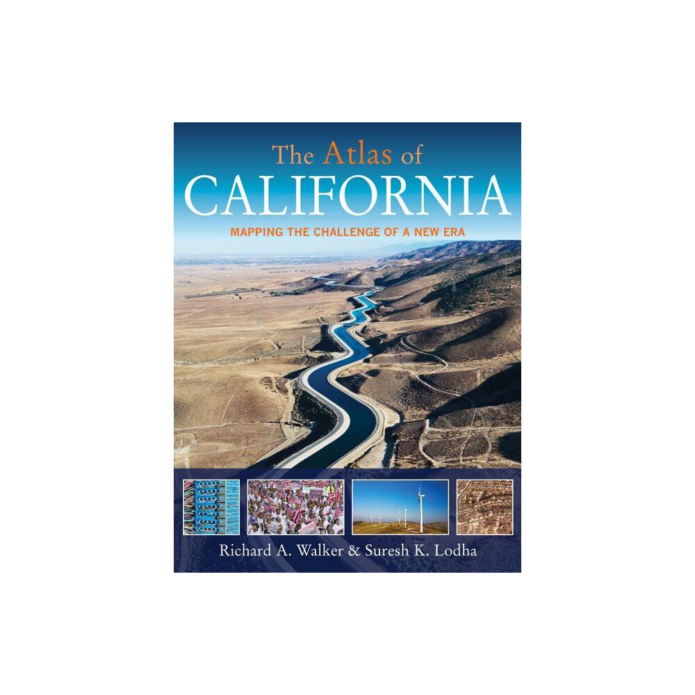 The Atlas of California - by Richard A Walker & Suresh K Lodha (Paperback)