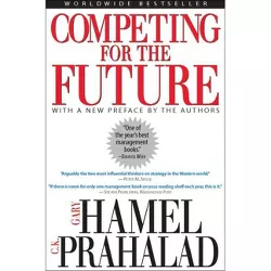 Competing for the Future - by  Gary Hamel & C K Prahalad (Paperback)