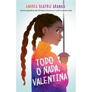 Todo O Nada, Valentina / It's All or Nothing, Vale - by  Andrea Beatriz Arango (Paperback) - 1 of 1