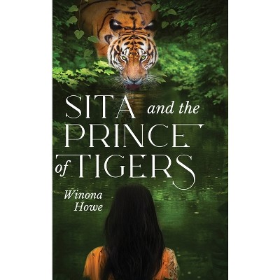 Sita and the Prince of Tigers - by  Winona Howe (Hardcover)