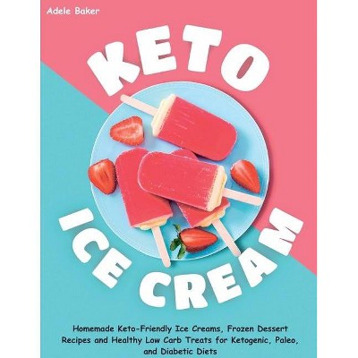 Keto Ice Cream - by  Adele Baker (Paperback)