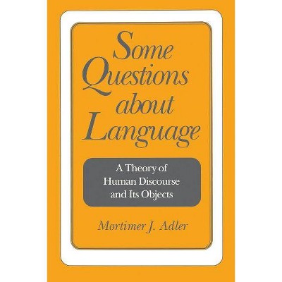 Some Questions about Language - by  Mortimer Jerome Adler (Paperback)