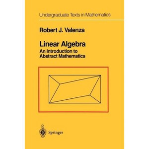 Linear Algebra - (Undergraduate Texts in Mathematics) by  Robert J Valenza (Paperback) - 1 of 1