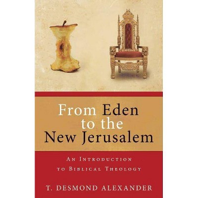 From Eden to the New Jerusalem - by  T Desmond Alexander (Paperback)