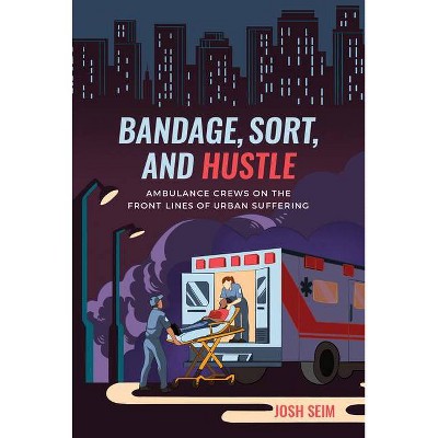 Bandage, Sort, and Hustle - by  Josh Seim (Hardcover)