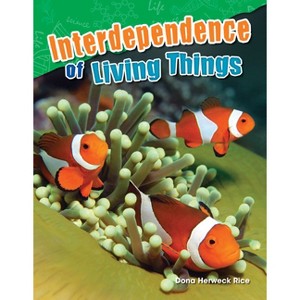 Interdependence of Living Things - (Science: Informational Text) by  Dona Herweck Rice (Paperback) - 1 of 1