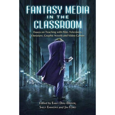 Fantasy Media in the Classroom - by  Emily Dial-Driver & Sally Emmons & Jim Ford (Paperback)