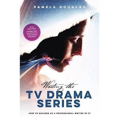 Writing the TV Drama Series - 4th Edition by  Pamela Douglas (Paperback)