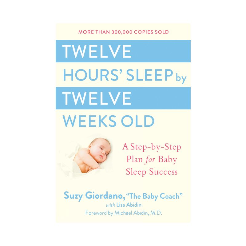 Twelve Hours' Sleep by Twelve Weeks Old - by  Suzy Giordano & Lisa Abidin (Hardcover), 1 of 2