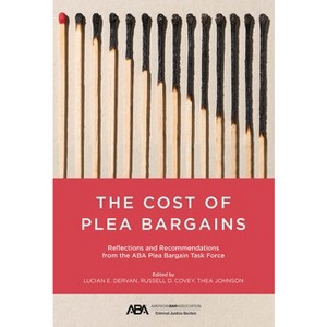 The Cost of Plea Bargains - by  Lucian E Dervan & Russell D Covey & Thea Johnson (Paperback) - 1 of 1