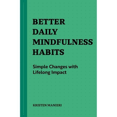 Better Daily Mindfulness Habits - by  Kristen Manieri (Paperback)