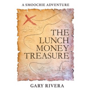 The Lunch Money Treasure - by  Gary Rivera (Paperback) - 1 of 1