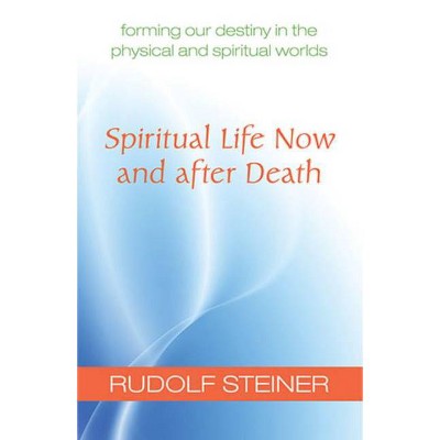 Spiritual Life Now and After Death - by  Rudolf Steiner (Paperback)