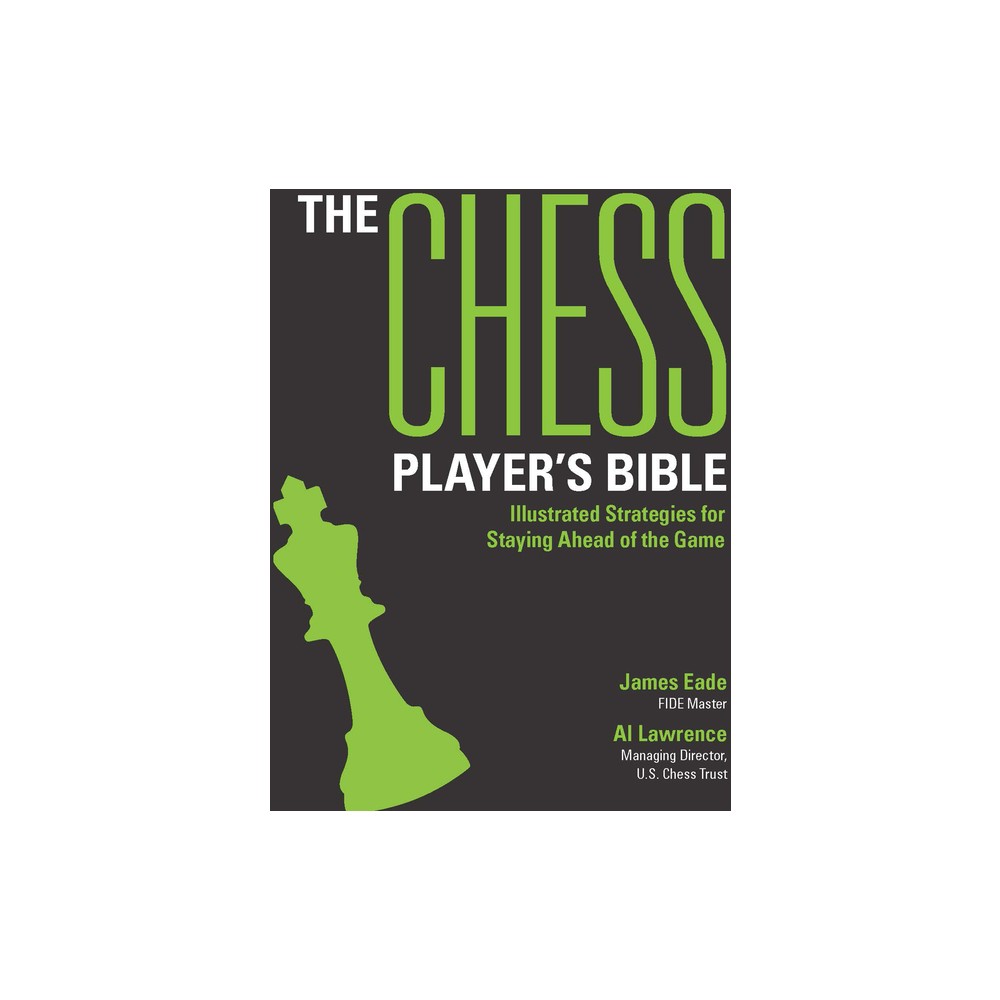 The Chess Player's Bible - by James Eade & Al Lawrence (Paperback)