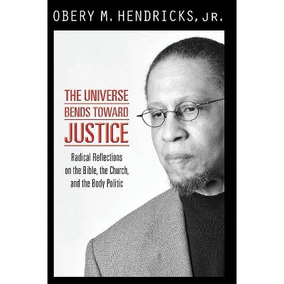 The Universe Bends Toward Justice - by  Obery M Hendricks (Paperback)