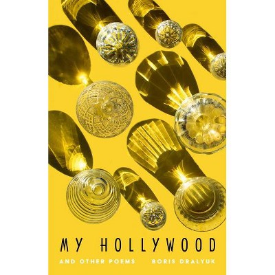My Hollywood and Other Poems - by  Boris Dralyuk (Paperback)