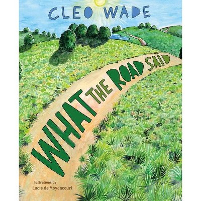 What the Road Said - by Cleo Wade (Hardcover)