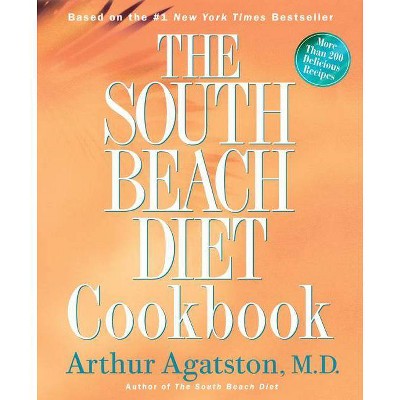 The South Beach Diet Cookbook - by  Arthur Agatston (Hardcover)