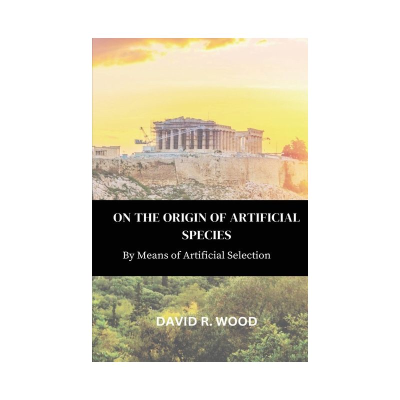 On the Origin of Artificial Species - by  David R Wood (Paperback), 1 of 2