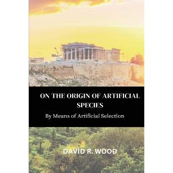 On the Origin of Artificial Species - by  David R Wood (Paperback)