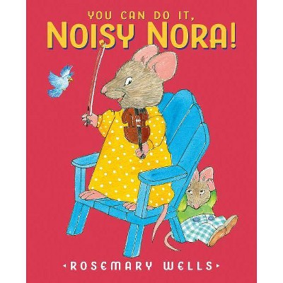 You Can Do It, Noisy Nora! - by  Rosemary Wells (Hardcover)