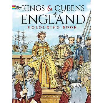 Kings and Queens of England Coloring Book - (Dover World History Coloring Books) by  John Green (Paperback)
